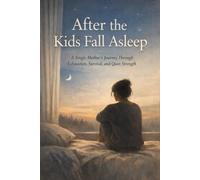 After The Kids Fall Asleep: A Single Mother's Journey Through Exhaustion, Survival, and Quiet Strength