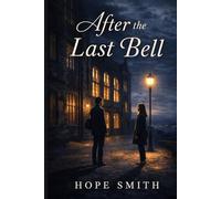 After the Last Bell: A Quiet College Romance About Timing, Choice, and the Love That Waits