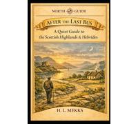 AFTER THE LAST BUS: A Quiet Guide to the Scottish Highlands & Hebrides