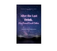 After the last Drink, We Found Each Other: A journey of sobriety, healing, and love