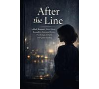 After the Line: A Dark Romance Novel About Boundaries, Emotional Desire, Psychological Depth, and Quiet Healing