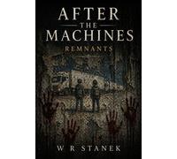 After the Machines #3: Remnants A Post-Apocalyptic Science Fiction Saga - W.R. Stanek - Big Blue Sky Press - ebook (ePub) - Livre