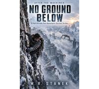 After the Machines: No Ground Below A Post-Apocalyptic Survival Thriller - W.R. Stanek - Big Blue Sky Press - ebook (ePub) - Livre