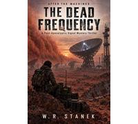 After the Machines: The Dead Frequency A Post-Apocalyptic Mystery Thriller - W.R. Stanek - Big Blue Sky Press - ebook (ePub) - Livre