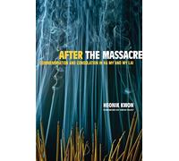 After the Massacre: Commemoration and Consolation in Ha My and My Lai