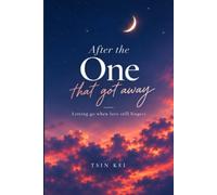 After the one that got away: Letting Go When Love Still Lingers