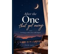 After the one that got away: Letting Go When Love Still Lingers