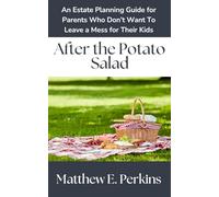 After the Potato Salad: An Estate Planning Guide for Parents Who Don't Want to Leave a Mess for Their Kids