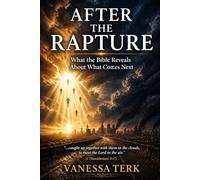 After the Rapture: What the Bible Reveals About What Comes Next