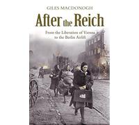 After the Reich: From the Liberation of Vienna to the Berlin Airlift