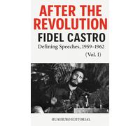 After the Revolution: Fidel Castro’s Defining Speeches, 1959-1962 (Vol. I)