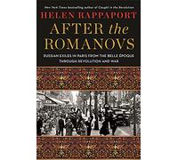 After the Romanovs: Russian Exiles in Paris from the Belle Époque Through Revolution and War