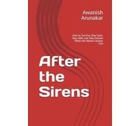 After the Sirens: How to Survive, Stay Sane, Stay Safe, and Stay Human When the World Catches Fire