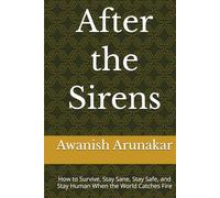After the Sirens: How to Survive, Stay Sane, Stay Safe, and Stay Human When the World Catches Fire