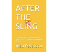 AFTER THE SLING: A REAL RECOVERY GUIDE TO ROTATOR CUFF SURGERY - FROM A CLINICIAN WHO LIVED IT