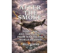 After the Smoke: Tony Gaze and the Flight from War to the World Beyond
