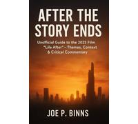 After the Story Ends: Unofficial Guide to the 2025 Film “Life After” - Themes, Context & Critical Commentary