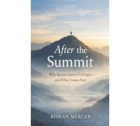 After the Summit: Why Success Leaves Us Empty - and What Comes Next