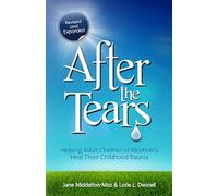 After the Tears: Helping Adult Children of Alcoholics Heal Their Childhood Trauma Middelton-Moz, Jane, Dwinell, Lorie (Auteur)