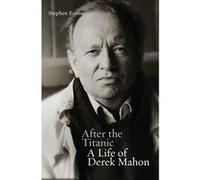 After the Titanic: A Life of Derek Mahon - [Version Originale] Inconnu (Auteur)