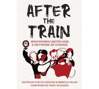 After the Train: Irishwomen United and a Network of Change