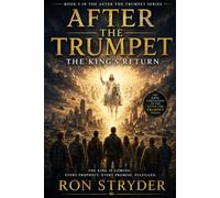 After the Trumpet: The King's Return: A Spine Tingling Religious Fiction Novel About Those Left Behind After The Rapture - Book 5