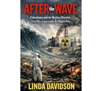 After the Wave: Fukushima and the Nuclear Disaster That Was Supposed to Be Impossible