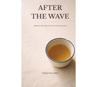 After The Wave: Stillness, Meaning, and the Art of Starting Over