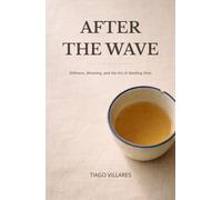 After The Wave: Stillness, Meaning, and the Art of Starting Over