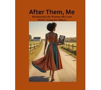 After Them, Me: Reclaiming the Woman She Lost While Living for Others