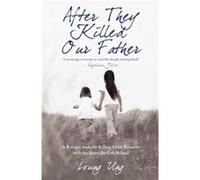 After They Killed Our Father by Loung Ung Ung, Loung (Auteur)