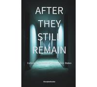 AFTER THEY STILL REMAIN: Collected Accounts of Inescapable States