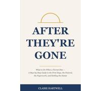 After They're Gone: What to Do When a Parent Dies - A Step-by-Step Guide to the First Days, the Funeral, the Paperwork, and Settling the Estate Without Losing the Family