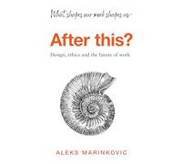 After this?: Design, ethics and the future of work