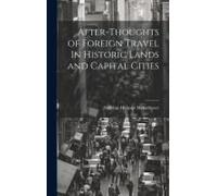 After-Thoughts Of Foreign Travel In Historic Lands And Capital Cities