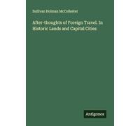 After-thoughts of Foreign Travel. In Historic Lands and Capital Cities