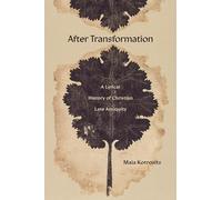 After Transformation: Rewriting Time, Christian Late Antiquity, and the Present