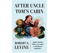 After Uncle Tom's Cabin Harriet Beecher Stowe and the Quest for Interracial Democracy - Robert S. Levine - W. w. norton & company - ebook (ePub) - Livre