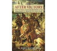 After Victory: Institutions, Strategic Restraint, and the Rebuilding of Order After Major Wars