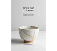 After Who You Were: Rebuilding Your Identity When Life Blows Up Your Plans: A Practical Guide to Finding Yourself Beyond Your Job, Relationship, or Role