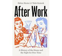 After Work: A History of the Home and the Fight for Free Time
