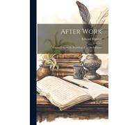 After Work: Fragments From The Workshop Of An Old Publisher
