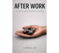 After Work: The Human Question When Survival Ends