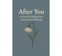 After You: A Grief & Reflection Journal for Siblings: A Blank Notebook for Adult Brothers and Sisters Coping with the Loss of a Sibling | Lined Pages for Memories and Healing Through Writing