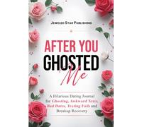 After You Ghosted Me: A Hilarious Dating Journal for Ghosting, Awkward Texts, Bad Dates, Texting Fails and Breakup Recovery