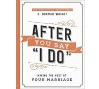 After You Say I Do Making the Most of Your Marriage by H Norman Wright & Wes Roberts & Judy Roberts H Norman Wright , Wes Roberts , Judy Roberts (Auteur)