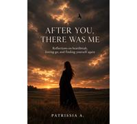 After You, There Was Me: Reflections on Heartbreak, Letting Go, and Finding Yourself Again