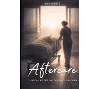 AFTERCARE: Clinical Notes on the Last Unicorn