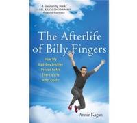 Afterlife of Billy Fingers How My BadBoy Brother Proved to Me Theres Life After Death by Annie Kagan & Foreword by Raymond Moody Foreword By Raymond Moody (Auteur)