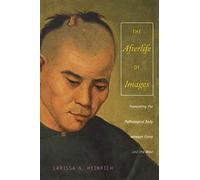 Afterlife of Images: Translating the Pathological Body Between China and the West